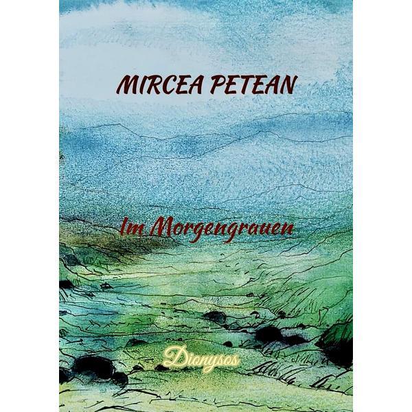 Im Morgengrauen - Mircea Petean, editura Dionysos