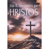 Sa-L urmam pe Hristos - Henryk Sienkiewicz, editura Carthemia