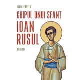 Chipul unui sfant. Ioan Rusul - Eleni Karita, editura Sophia