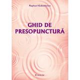 Ghid de presopunctura - Raphael Gabuthelon, editura Lambodar
