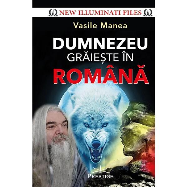 Dumnezeu graieste in romana - Vasile Manea, editura Prestige