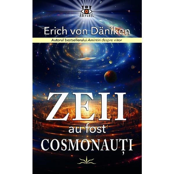 Zeii au fost cosmonauti - Erich von Daniken, editura Prestige