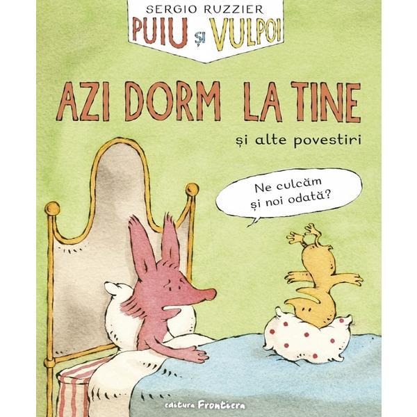 Puiu si Vulpoi. Azi dorm la tine si alte povestiri - Sergio Ruzzier, editura Frontiera