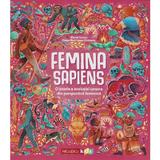 Femina Sapiens. O istorie a revolutiei umane din perspectiva feminina - Marta Yustos, Diego Rodriguez Robredo, editura Niculescu
