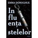 Influenta stelelor - Emma Donoghue, editura Grupul Editorial Art