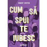 Cum sa spui te iubesc - Robert Ersten, editura Grupul Editorial Art