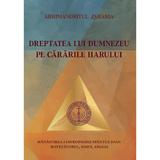 Dreptatea lui Dumnezeu pe cararile harului - Arhimandritul Zaharia, editura Manastirea Stavropighie Sfantul Ioan Botezatorul