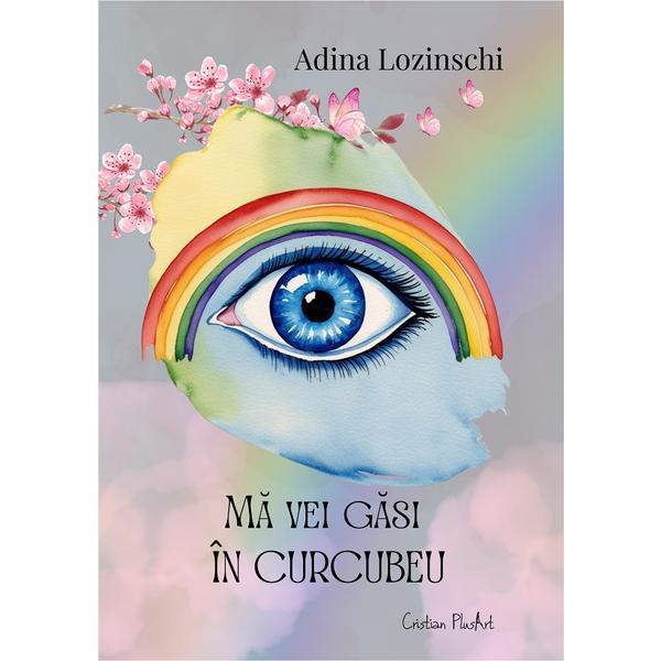 Ma vei gasi in curcubeu - Adina Lozinschi, editura Cristian Plusart