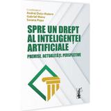 Spre un drept al inteligentei artificiale. Premise. Actualitati. Perspective - Andrei Dutu-Buzura, Gabriel Manu, Sorana Popa, editura Universul Juridic