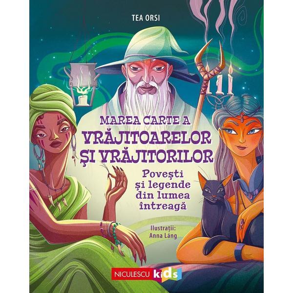 Marea Carte A Vrajitoarelor Si Vrajitorilor - Tea Orsi