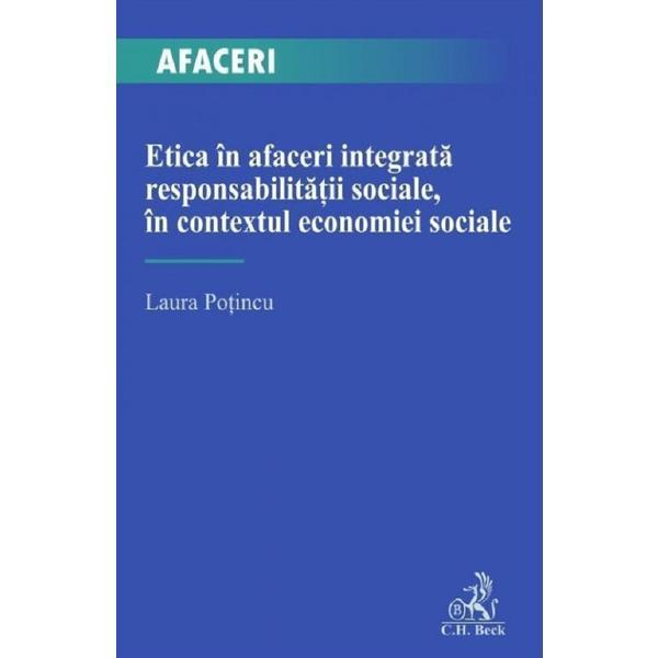 Etica in afaceri integrata responsabilitatii sociale, in contextul economiei sociale - Laura Potincu, editura C.h. Beck