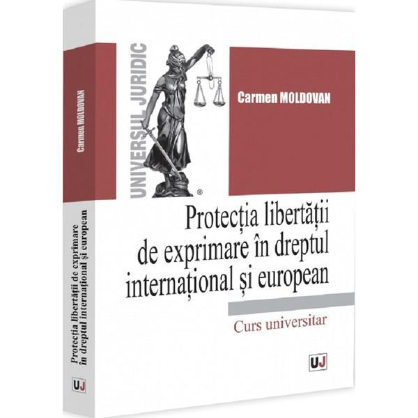Protectia libertatii de exprimare in dreptul international si european - Carmen Moldovan, editura Universul Juridic