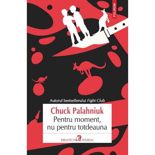 Pentru moment, nu pentru totdeauna - Chuck Palahniuk, editura Polirom