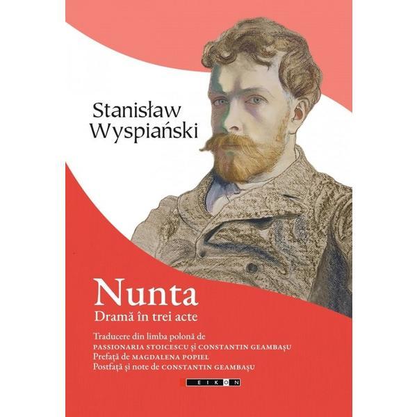 Nunta. Drama in trei acte - Stanislaw Wyspianski, editura Eikon