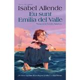 Eu sunt Emilia del Valle - Isabel Allende, editura Humanitas