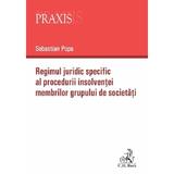 Regimul juridic specific al procedurii insolventei membrilor grupului de societati - Sebastian Popa, editura C.h. Beck