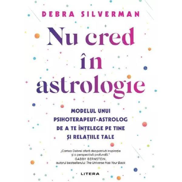 Nu cred in astrologie - Debra Silverman, editura Litera