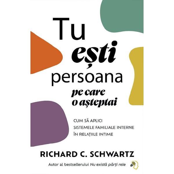 Tu esti persoana pe care o asteptai - Richard C. Schwartz, editura Pagina De Psihologie