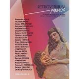 Retroversiuni. Munca. Antologie de proza scrisa de femei - Cristina Ispas, Victor Cobuz, editura Paralela 45