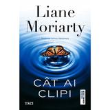 Cat ai clipi - Liane Moriarty, editura Trei