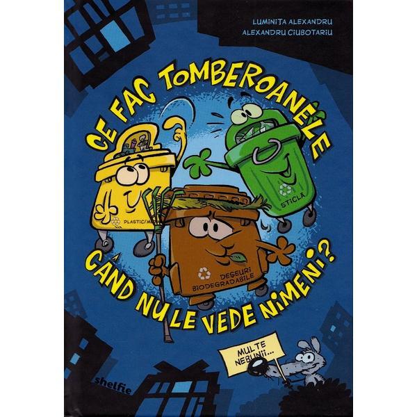 Ce fac tomberoanele cand nu le vede nimeni? - Luminita Alexandru, Alexandru Ciubotariu, editura Shelfie