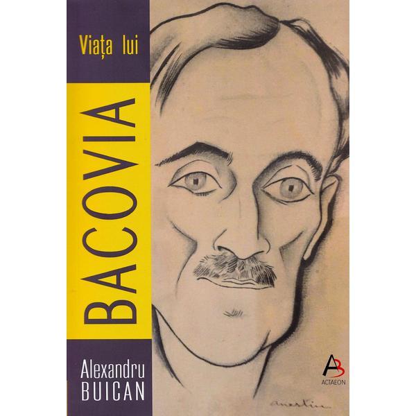 Viata lui Bacovia - Alexandru Buican, editura Actaeon Books