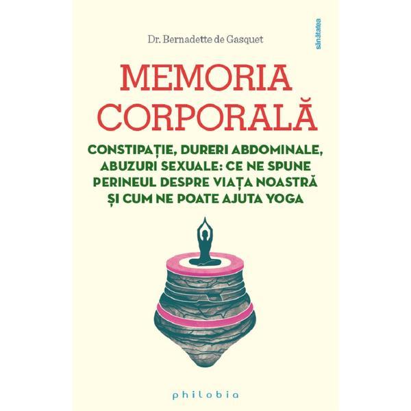 Memoria corporala - Bernadette de Gasquet