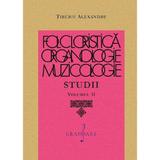 Folcloristica, organologie, muzicologie. Studii Vol.2 - Tiberiu Alexandru, editura Grafoart