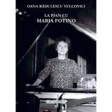 La pian cu Maria Fotino - Oana Radulescu Velcovici, editura Grafoart