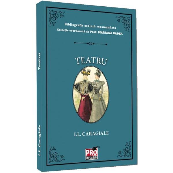 Teatru - I.L. Caragiale, editura Pro Universitaria