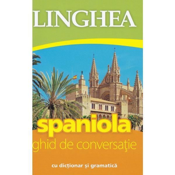 Spaniola. Ghid de conversatie cu dictionar si gramatica, editura Linghea