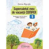 Supercaietul meu de vacanta. Comper - Clasa 1 - Bianca Toma, editura Comper