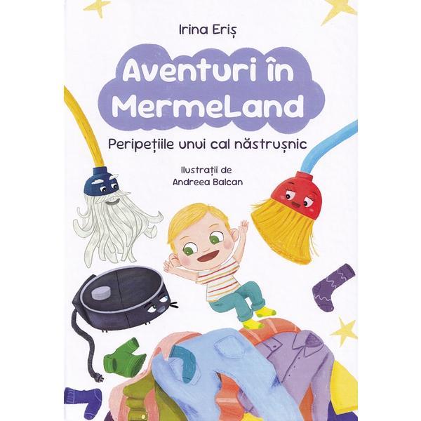 Aventuri in MermeLand. Peripetiile unui cal nastrusnic - Irina Eris, editura Irina Eris