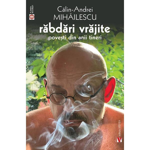 Rabdari vrajite. Povesti din anii tineri - Calin-Andrei Mihailescu, editura Vremea