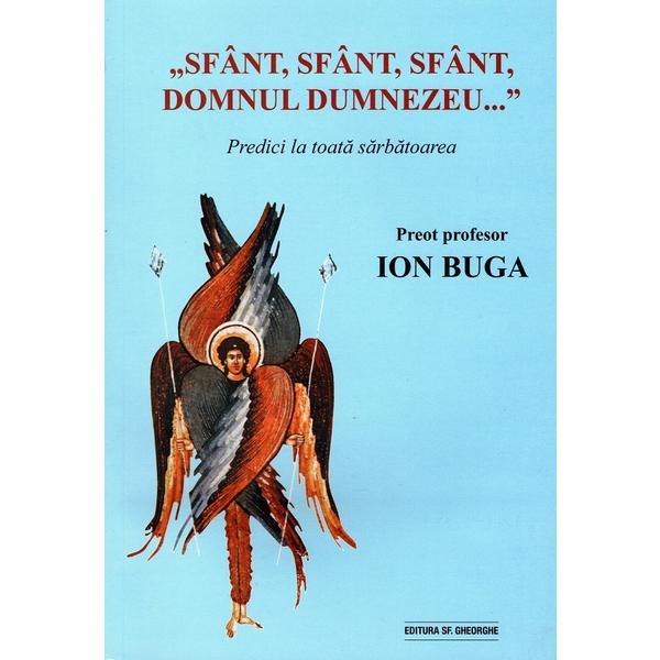 Sfant, sfant, sfant, Domnul Dumnezeu... - Ion Buga, editura Sfantul Gheorghe Vechi