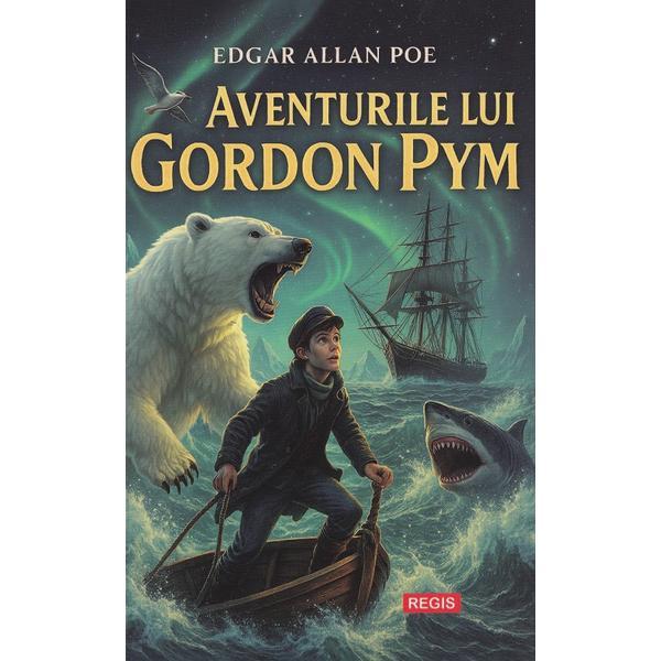 Aventurile lui Gordon Pym - Edgar Allan Poe, editura Regis