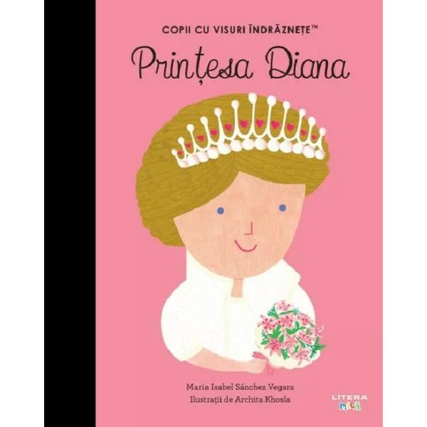 Printesa Diana. Copii cu visuri indraznete - Maria Isabel Sanchez Vegara, editura Litera
