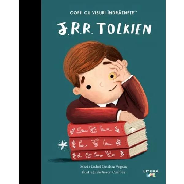 J.R.R. Tolkien. Copii cu visuri indraznete, editura Litera