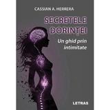 Secretele dorintei. Un ghid prin intimitate - Cassian A. Herrera, editura Letras