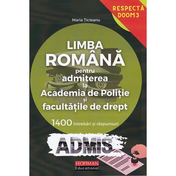 Limba romana. 1400 intrebari si raspunsuri. Admitere academia de politie si drept - Maria Ticleanu, editura Hoffman