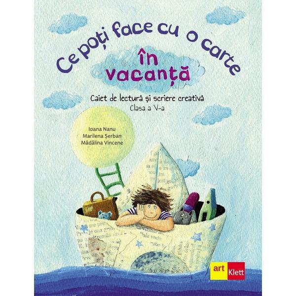 Ce Poti Face cu O Carte In Vacanta Cls.5 - Ioana Nanu