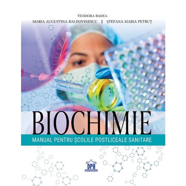 Biochimie. Manual pentru scolile postliceale sanitare - Teodora Badea, Maria Augustina Baldovinescu, Stefana Maria Petrut, editura Didactica Publishing House