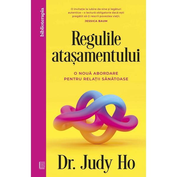 Regulile atasamentului. O noua abordare pentru relatii sanatoase - Judy Ho, editura Curtea Veche