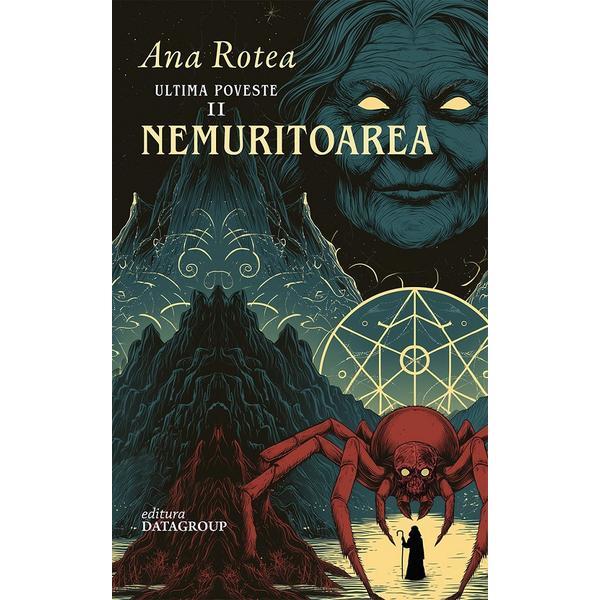Nemuritoarea. Seria Ultima Poveste Vol.2 - Ana Rotea, editura Datagroup