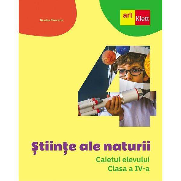 Stiinte ale naturii - Clasa 4 - Caietul elevului - Nicolae Ploscariu, editura Grupul Editorial Art