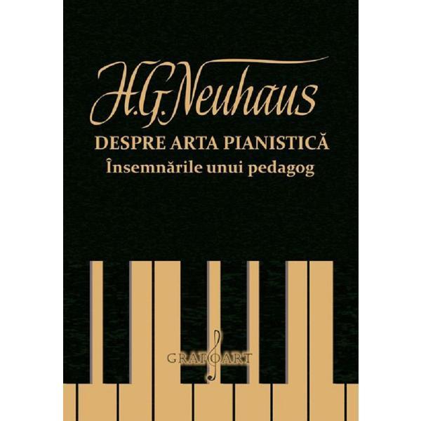 Despre arta pianistica. Insemnarile unui pedagog - H.G. Neuhaus, editura Grafoart