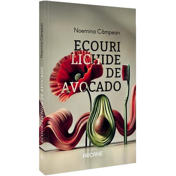Ecouri lichide de avocado - Noemina Campean, Editura Pentru Arta Si Literatura
