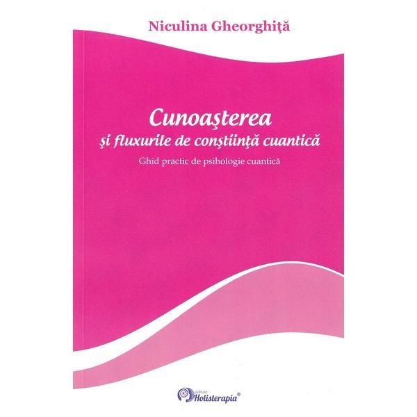 Cunoasterea si Fluxurile de Constiinta Cuantica Ed.2024 - Niculina Gheorghita