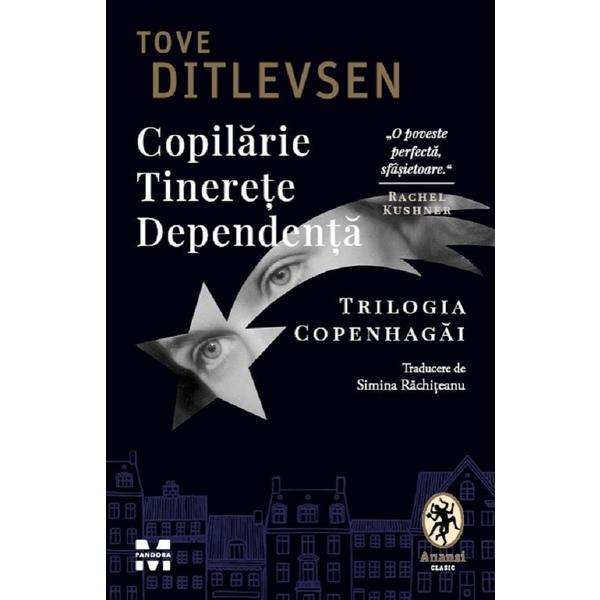Copilarie. Tinerete. Dependenta. Trilogia Copenhagai - Tove Ditlevsen, editura Pandora