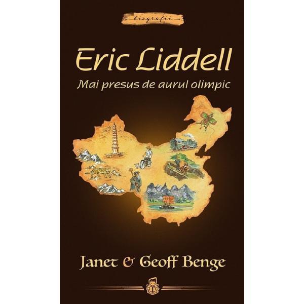 Eric Liddell: Mai presus de aurul olimpic - Janet Benge, Geoff Benge, editura Casa Cartii